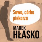 Tytuł: Sowa, córka piekarza
Autor: Marek Hłasko
Wydawnictwo: Estymator
Formaty: MP3