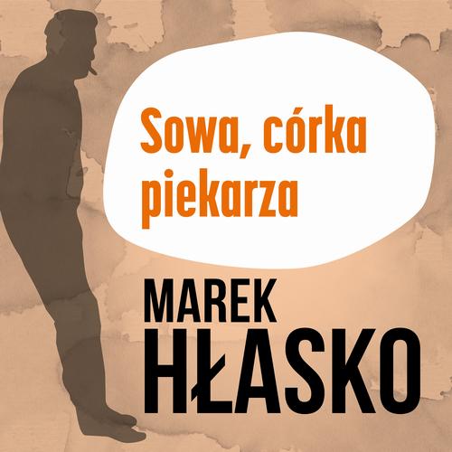 Tytuł: Sowa, córka piekarza
Autor: Marek Hłasko
Wydawnictwo: Estymator
Formaty: MP3