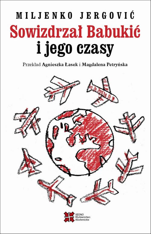 Tytuł: Sowizdrzał Babukić i jego czasy
Autor: Jergović Miljenko
Wydawnictwo: Sedno
Formaty: PDF, EPUB