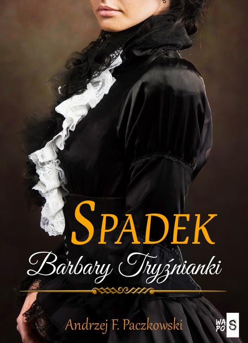 Tytuł: Spadek Barbary Tryźnianki
Autor: Andrzej F. Paczkowski
Wydawnictwo: WasPos
Formaty: MOBI, EPUB