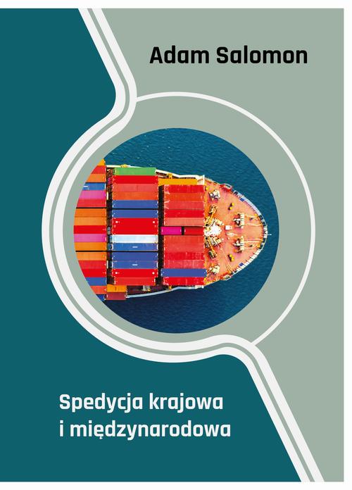 Tytuł: Spedycja krajowa i międzynarodowa
Autor: Adam Salomon
Wydawnictwo: Uniwersytet Morski w Gdyni
Formaty: PDF