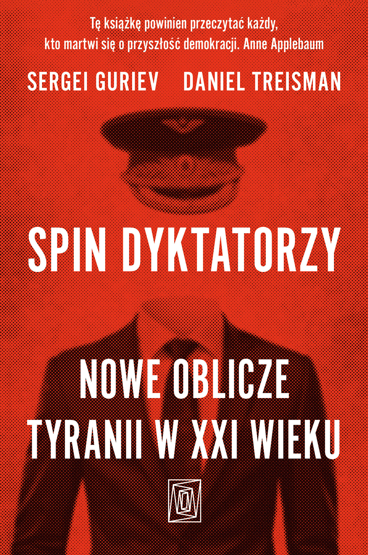 Tytuł: Spin dyktatorzy. Nowe oblicze tyranii w XXI wieku
Autor: Sergei Guriev, Daniel Treisman
Wydawnictwo: Wydawnictwo Otwarte
Formaty: EPUB, MOBI