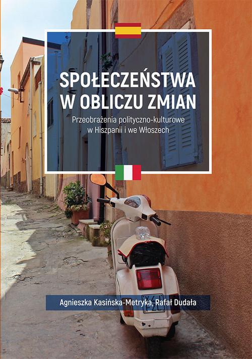 Tytuł: Społeczeństwa w obliczu zmian. Przeobrażenia polityczno-kulturowe w Hiszpanii i we Włoszech
Autor: Agnieszka Kasińska-Metryka, Rafał Dudała
Wydawnictwo: Uniwersytet Jana Kochanowskiego
Formaty: PDF