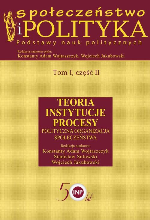 Tytuł: Społeczeństwo i polityka. Podstawy nauk politycznych. Tom I, część II. Teoria, instytucje, procesy. Polityczna organizacja społeczeństwa
Autor: Konstanty Adam Wojtaszczyk, Stanisław Sulowski, Wojciech Jakubowski
Wydawnictwo: Aspra
Formaty: PDF
