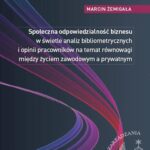 Tytuł: Społeczna odpowiedzialność biznesu w świetle analiz bibliometrycznych i opinii pracowników na temat równowagi między życiem zawodowym a prywatnym
Autor: Marcin Żemigała
Wydawnictwo: Wydawnictwo Naukowe Wydziału Zarządzania UW
Formaty: PDF