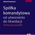 Spółka komandytowa od utworzenia do likwidacji. Praktyczny poradnik (e-book z suplementem elektronicznym) — okładka e-booka