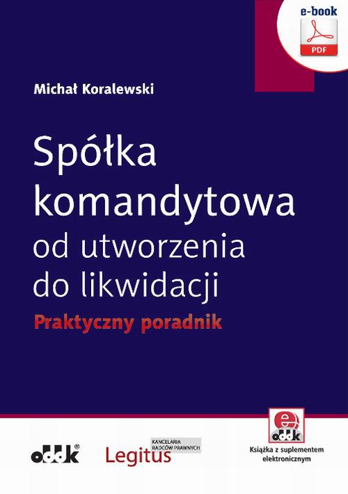 Spółka komandytowa od utworzenia do likwidacji. Praktyczny poradnik (e-book z suplementem elektronicznym) — okładka e-booka