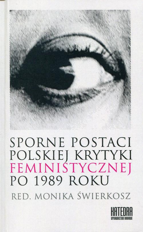 Tytuł: Sporne postaci polskiej krytyki feministycznej po 1989 roku
Autor: 
Wydawnictwo: Katedra Wydawnictwo Naukowe
Formaty: PDF