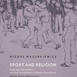 Tytuł: Sport and Religion. Muscular Christianity and the Young Men’s Christian Association. Ideology, Activity and Expansion (Great Britain, the United States and Poland, 1857-1939)
Autor: Michał Mazurkiewicz
Wydawnictwo: Uniwersytet Jana Kochanowskiego
Formaty: PDF
