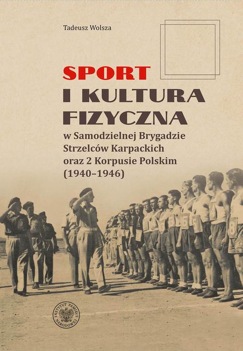 Tytuł: "Sport i kultura fizyczna w Samodzielnej Brygadzie Strzelców Karpackich oraz 2 Korpusie Polskim (1940–1946) "
Autor: Tadeusz Wolsza
Wydawnictwo: Instytut Pamięci Narodowej
Formaty: MOBI, EPUB