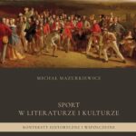 Tytuł: Sport w literaturze i kulturze. Konteksty historyczne i współczesne
Autor: Michał Mazurkiewicz
Wydawnictwo: Uniwersytet Jana Kochanowskiego
Formaty: PDF