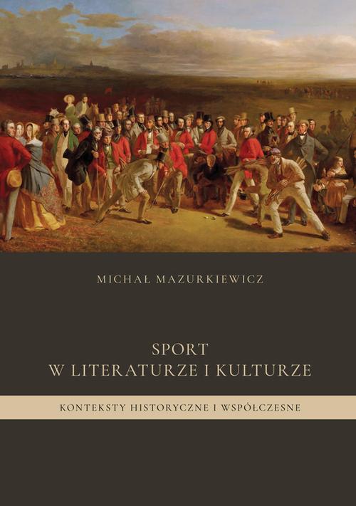 Tytuł: Sport w literaturze i kulturze. Konteksty historyczne i współczesne
Autor: Michał Mazurkiewicz
Wydawnictwo: Uniwersytet Jana Kochanowskiego
Formaty: PDF