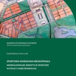 Tytuł: Sportowa Warszawa niezaistniała. Niezrealizowane inwestycje sportowe w stolicy II Rzeczpospolitej
Autor: Kamil Bartosz Potrzuski
Wydawnictwo: AWF Warszawa
Formaty: PDF