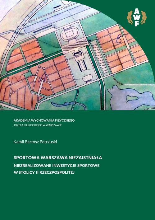Tytuł: Sportowa Warszawa niezaistniała. Niezrealizowane inwestycje sportowe w stolicy II Rzeczpospolitej
Autor: Kamil Bartosz Potrzuski
Wydawnictwo: AWF Warszawa
Formaty: PDF