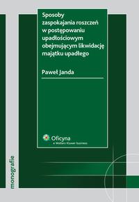 Tytuł: Sposoby zaspokajania roszczeń w postępowaniu upadłościowym obejmującym likwidację majątku upadłego
Autor: Paweł Janda
Wydawnictwo: Wolters Kluwer
Formaty: PDF