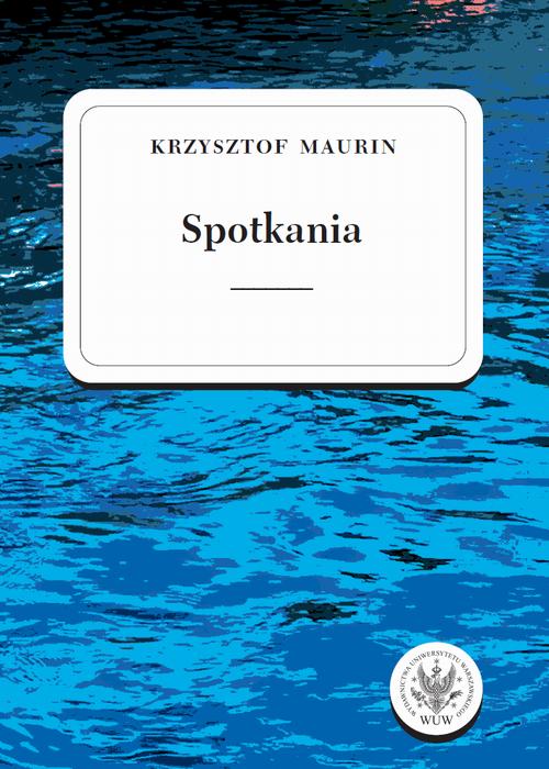 Tytuł: Spotkania. Tom 3
Autor: Krzysztof Maurin
Wydawnictwo: Wydawnictwa Uniwersytetu Warszawskiego
Formaty: PDF