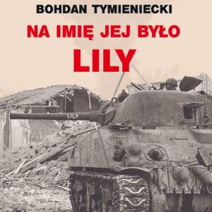 Tytuł: Spotkania z historią (#1). Na imię jej było Lily
Autor: Bogdan Tymieniecki
Wydawnictwo: Arie Books
Formaty: EPUB, PDF, MOBI