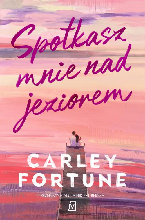 Tytuł: Spotkasz mnie nad jeziorem
Autor: Carley Fortune
Wydawnictwo: Czwarta Strona
Formaty: MOBI, EPUB