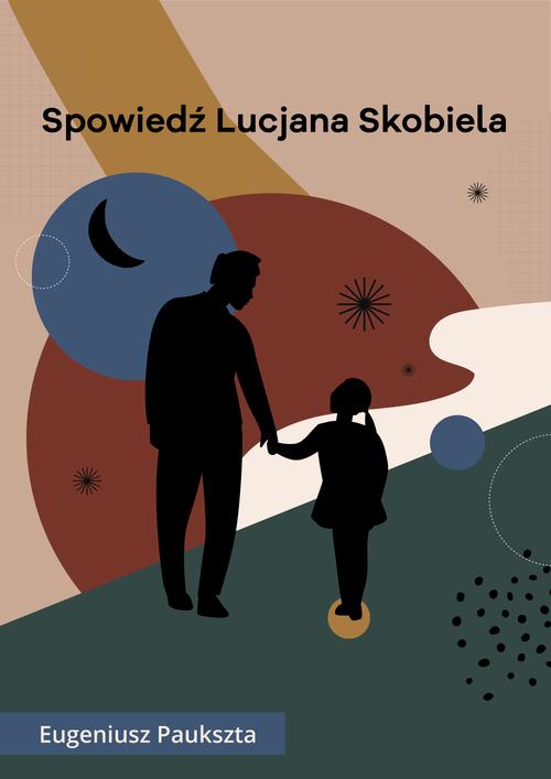 Tytuł: Spowiedź Lucjana Skobiela
Autor: Eugeniusz Paukszta
Wydawnictwo: Estymator
Formaty: EPUB, MOBI, PDF
