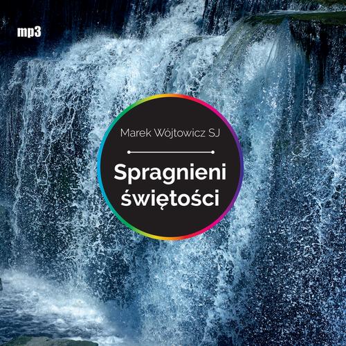 Tytuł: Spragnieni świętości
Autor: Marek Wójtowicz SJ
Wydawnictwo: WAM
Formaty: MP3