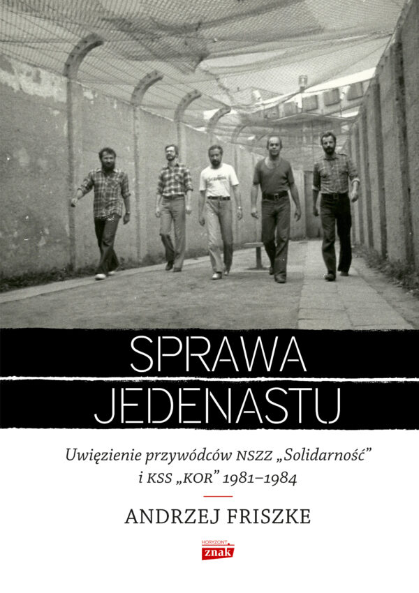 Sprawa jedenastu. Uwięzienie przywódców NSZZ "Solidarność" i KSS "KOR" 1981-1984 — okładka