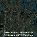 Tytuł: Sprawa kryminalna
Autor: Józef Ignacy Kraszewski
Wydawnictwo: Armoryka
Formaty: EPUB, MOBI