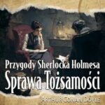 Tytuł: Sprawa Tożsamości
Autor: Arthur Conan Doyle
Wydawnictwo: Wrota Wyobraźni
Formaty: MP3