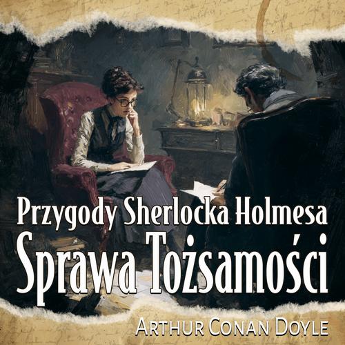 Tytuł: Sprawa Tożsamości
Autor: Arthur Conan Doyle
Wydawnictwo: Wrota Wyobraźni
Formaty: MP3