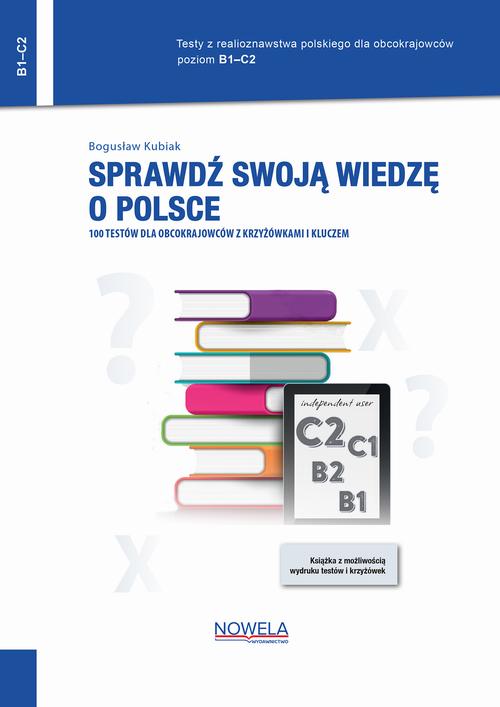 Tytuł: Sprawdź swoją wiedzę o Polsce. 100 testów dla obcokrajowców z krzyżówkami i kluczem. Poziom B1–C2
Autor: Bogusław Kubiak
Wydawnictwo: Nowela
Formaty: PDF