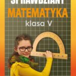 Tytuł: Sprawdziany Matematyka Klasa V
Autor: Agnieszka Figat-Jeziorska
Wydawnictwo: Literat
Formaty: PDF