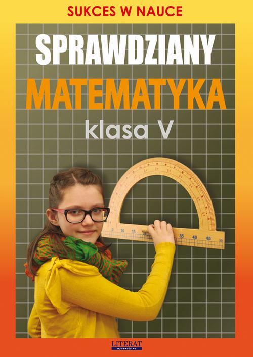 Tytuł: Sprawdziany Matematyka Klasa V
Autor: Agnieszka Figat-Jeziorska
Wydawnictwo: Literat
Formaty: PDF