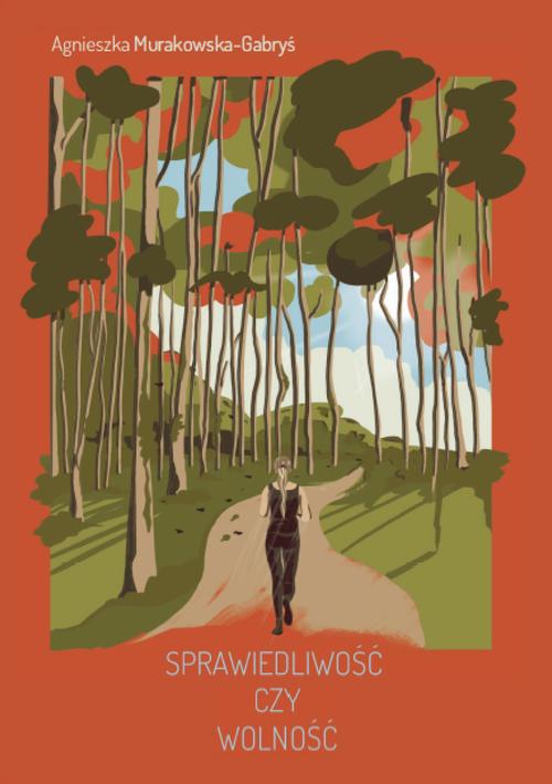 Tytuł: Sprawiedliwość czy wolność
Autor: Agnieszka Murakowska-Gabryś
Wydawnictwo: Warszawska Firma Wydawnicza
Formaty: EPUB