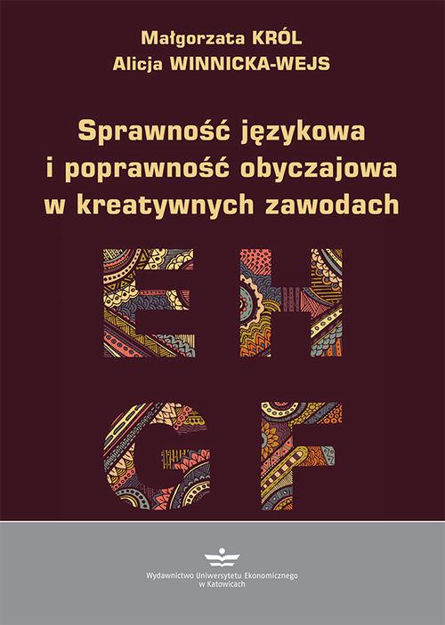 Tytuł: Sprawność językowa i poprawność obyczajowa w kreatywnych zawodach
Autor: Małgorzata Król, Alicja Winnicka-Wejs
Wydawnictwo: Wydawnictwo Uniwersytetu Ekonomicznego w Katowicach
Formaty: PDF