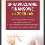 Sprawozdanie finansowe za 2025 rok państwowych i samorządowych jednostek budżetowych, samorządowych zakładów budżetowych, jednostek samorządu terytorialnego (e-book) — okładka e-booka