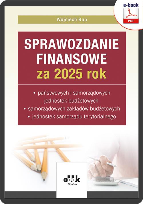 Sprawozdanie finansowe za 2025 rok państwowych i samorządowych jednostek budżetowych, samorządowych zakładów budżetowych, jednostek samorządu terytorialnego (e-book) — okładka e-booka