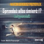 Tytuł: Sprzedaż albo śmierć!?
Autor: Marcin Przybyłek
Wydawnictwo: Storybox
Formaty: MP3