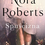 Tytuł: Spuścizna
Autor: Nora Roberts
Wydawnictwo: Świat Książki
Formaty: EPUB, MOBI