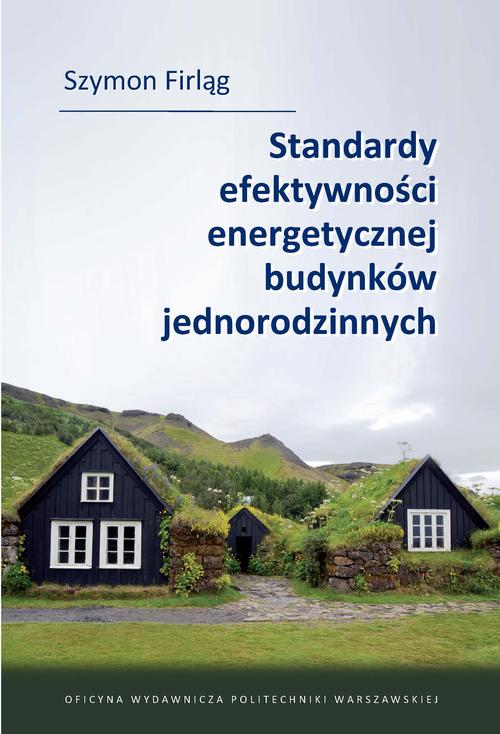 Tytuł: Standardy efektywności energetycznej budynków jednorodzinnych
Autor: Szymon Firląg
Wydawnictwo: Oficyna Wydawnicza Politechniki Warszawskiej
Formaty: PDF