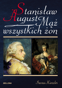 Tytuł: Stanisław August. Mąż wszystkich żon
Autor: Iwona Kienzler
Wydawnictwo: Bellona
Formaty: EPUB, MOBI