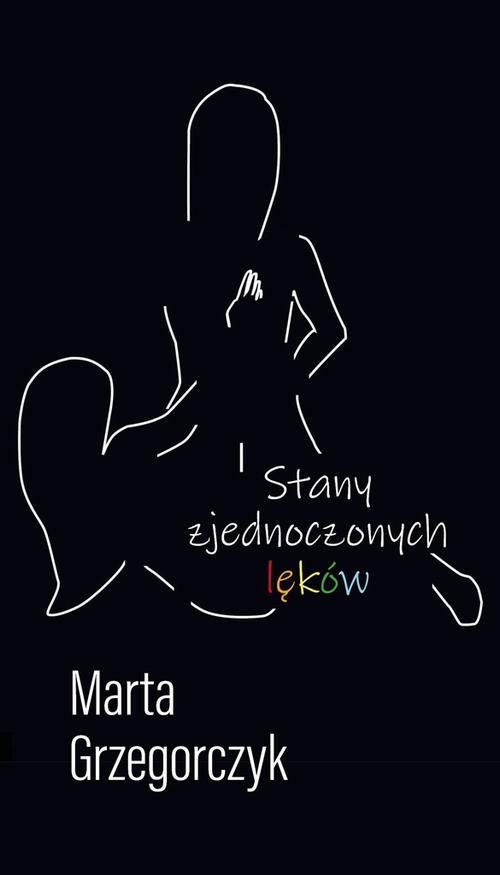 Tytuł: Stany zjednoczonych lęków
Autor: Marta Grzegorczyk
Wydawnictwo: Liberum Verbum
Formaty: EPUB, MOBI