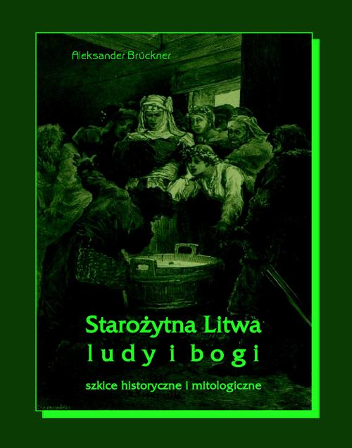 Tytuł: Starożytna Litwa. Ludy i bogi
Autor: Aleksander Brückner
Wydawnictwo: Armoryka
Formaty: EPUB, MOBI