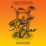 Tytuł: Start Over
Autor: Izabella Nowaczyk
Wydawnictwo: NieZwykłe
Formaty: MP3