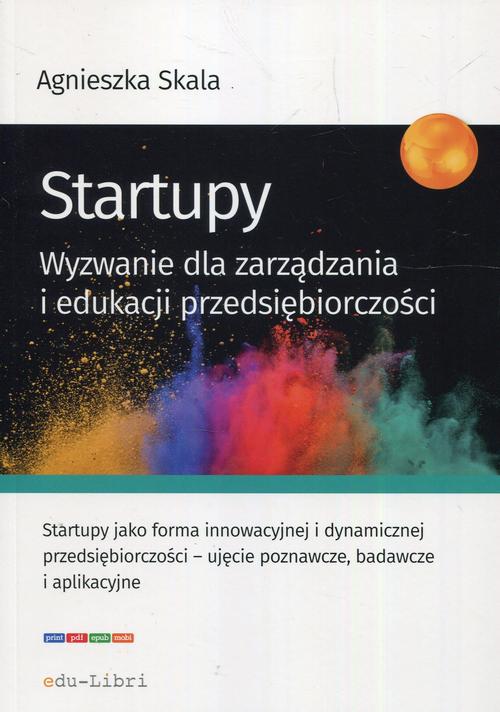 Tytuł: Startupy
Autor: Skala Agnieszka
Wydawnictwo: Edu-Libri
Formaty: MOBI, EPUB, PDF