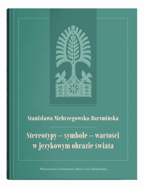Tytuł: Stereotypy – symbole – wartości w językowym obrazie świata
Autor: Stanisława Niebrzegowska-Bartmińska
Wydawnictwo: UMCS
Formaty: PDF
