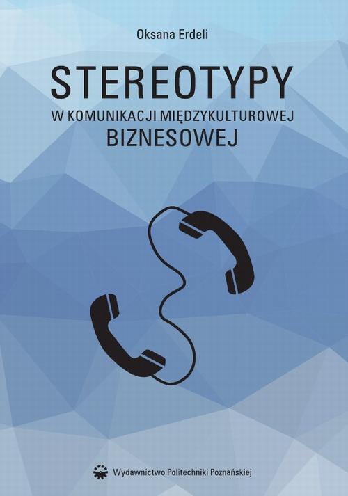 Tytuł: Stereotypy w komunikacji międzykulturowej biznesowej
Autor: Oksana Erdeli
Wydawnictwo: Wydawnictwo Politechniki Poznańskiej
Formaty: PDF