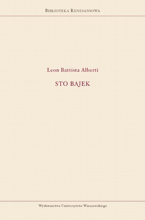 Tytuł: Sto bajek
Autor: Leon Battista Alberti
Wydawnictwo: Wydawnictwa Uniwersytetu Warszawskiego
Formaty: PDF