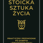 Stoicka sztuka życia. Praktyczny przewodnik po dobrym i świadomym życiu — okładka e-booka
