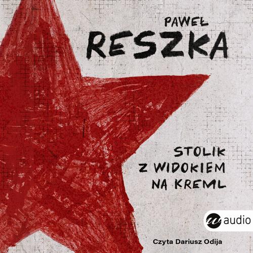 Tytuł: Stolik z widokiem na Kreml
Autor: Paweł Reszka
Wydawnictwo: Wielka Litera
Formaty: MP3