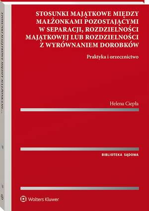 Stosunki majątkowe między małżonkami pozostającymi w separacji, rozdzielności majątkowej lub rozdzielności z wyrównaniem dorobków. Praktyka i orzecznictwo — okładka e-booka