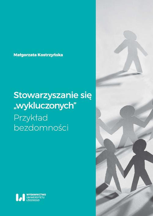 Tytuł: Stowarzyszanie się wykluczonych
Autor: Małgorzata Kostrzyńska
Wydawnictwo: Wydawnictwo Uniwersytetu Łódzkiego
Formaty: PDF